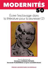 Modernités, n° 50. Ecrire l'esclavage dans la littérature pour la jeunesse (2)
