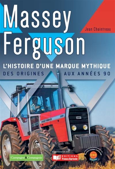 Massey Ferguson : l'histoire d'une marque mythique. Des origines aux années 90 Massey Ferguson : l'histoire d'une marque mythique. Des origines aux années 90