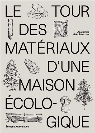 Le tour des matériaux d'une maison écologique : construire avec des matériaux locaux, naturels et de réemploi Le tour des matériaux d'une maison écologique : construire avec des matériaux locaux, naturels et de réemploi