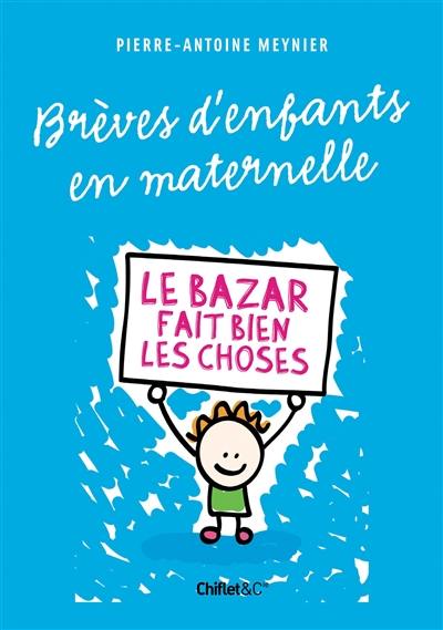Paroles d'enfants en maternelle : le bazar fait bien les choses Paroles d'enfants en maternelle : le bazar fait bien les choses