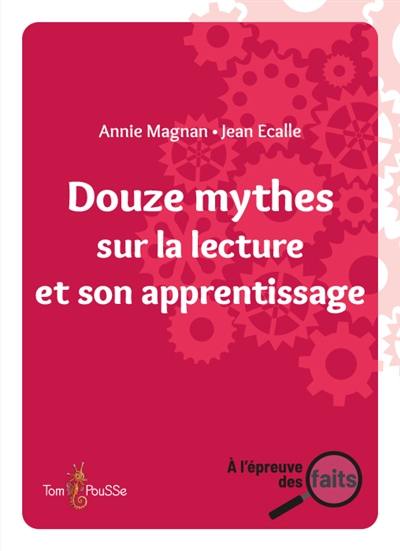 Douze mythes sur la lecture et son apprentissage Douze mythes sur la lecture et son apprentissage