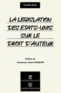 La législation des Etats-Unis sur le droit d'auteur : étude du statut des oeuvres littéraires et artistiques, musicales et audiovisuelles, des logiciels informatiques et de leur protection par le copyright