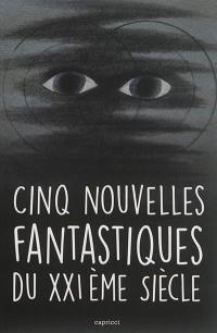 Cinq nouvelles fantastiques du XXIe siècle Cinq nouvelles fantastiques du XXIe siècle