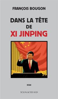 Dans la tête de Xi Jinping : essai Dans la tête de Xi Jinping : essai