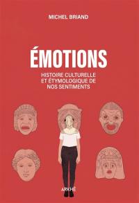 Emotions : histoire culturelle et étymologique de nos sentiments
