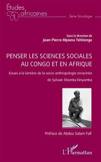 Penser les sciences sociales au Congo et en Afrique : essais à la lumière de la socio-anthropologie enracinée de Sylvain Shomba Kinyamba