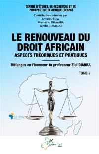 Le renouveau du droit africain : aspects théoriques et pratiques : mélanges en l'honneur du professeur Eloi Diarra. Vol. 2