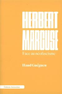 Herbert Marcuse : face au néofascisme