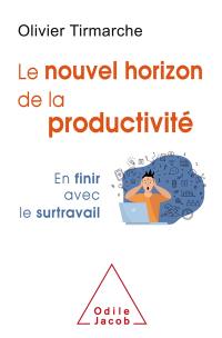 Le nouvel horizon de la productivité : en finir avec le surtravail