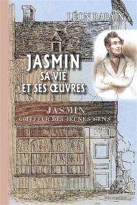 Jasmin : sa vie et ses oeuvres