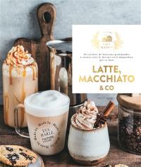 Latte, macchiato & Co : 30 recettes de boissons gourmandes à siroter avec le biscuit ou la mignardise qui va bien