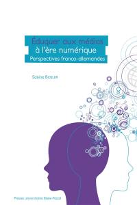 Eduquer aux médias à l'ère numérique : perspectives franco-allemandes