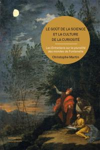 Le goût de la science et la culture de la curiosité : les Entretiens sur la pluralité des mondes de Fontenelle Le goût de la science et la culture de la curiosité : les Entretiens sur la pluralité des mondes de Fontenelle