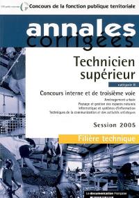 Technicien supérieur, catégorie B : concours interne et de troisième voie, session 2005 : aménagement urbain, paysage et gestion des espaces naturels, informatique et systèmes d'information, techniques de la communication et des activités artistiques