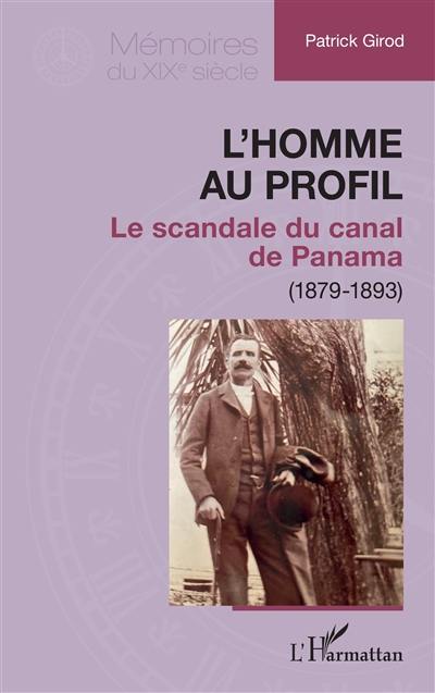 L'homme au profil : le scandale du canal de Panama (1879-1893) L'homme au profil : le scandale du canal de Panama (1879-1893)