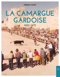 La Camargue gardoise : 1850-1970