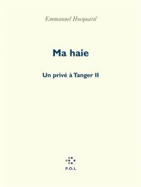 Un privé à Tanger. Vol. 2. Ma haie