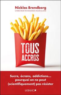 Tous accros : sucre, écrans, addictions... pourquoi on ne peut (scientifiquement) pas résister