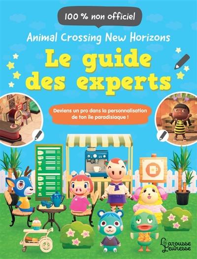Animal crossing new horizons : le guide des experts, 100 % non officiel : deviens un pro dans la personnalisation de ton île paradisiaque !
