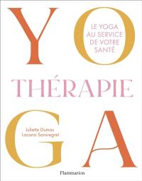 Yogathérapie : le yoga au service de votre santé