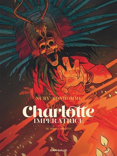 Charlotte impératrice. Vol. 3. Adios, Carlotta Charlotte impératrice. Vol. 3. Adios, Carlotta