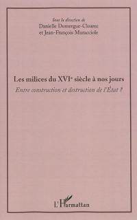 Les milices du XVIe siècle à nos jours : entre construction et destruction de l'Etat ?