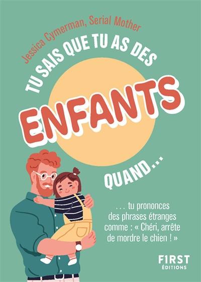 Tu sais que tu as des enfants quand... tu prononces des phrases étranges comme Chéri, arrête de mordre le chien ! Tu sais que tu as des enfants quand... tu prononces des phrases étranges comme Chéri, arrête de mordre le chien !