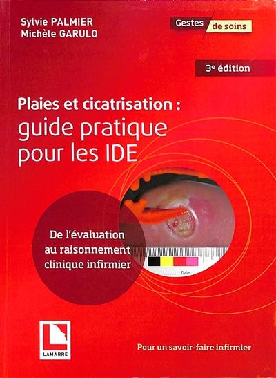 Plaies et cicatrisation : guide pratique pour les IDE : de l'évaluation au raisonnement clinique infirmier Plaies et cicatrisation : guide pratique pour les IDE : de l'évaluation au raisonnement clinique infirmier