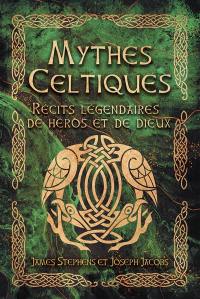 Mythes celtiques : récits légendaires de héros et de dieux Mythes celtiques : récits légendaires de héros et de dieux