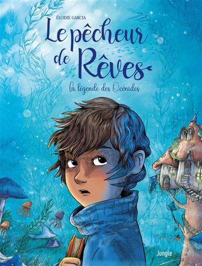 Le pêcheur de rêves : la légende des Océnides Le pêcheur de rêves : la légende des Océnides