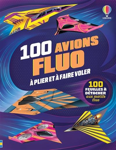 100 avions fluo à plier et à faire voler : 100 feuilles à détacher aux motifs fluo
