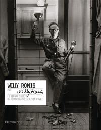 Willy Ronis par Willy Ronis : le regard inédit du photographe sur son oeuvre
