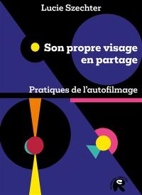 Son propre visage en partage : pratiques de l'autofilmage