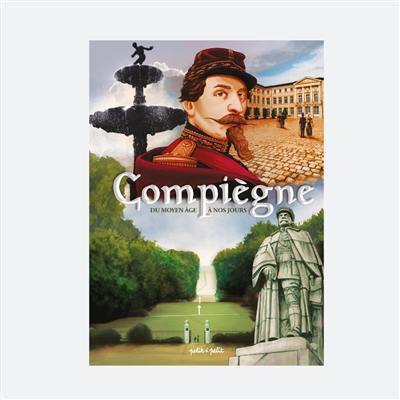 Compiègne : du Moyen Age à nos jours