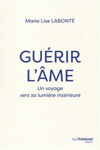 Guérir l'âme : un voyage vers sa lumière intérieure