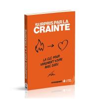 Surpris par la crainte : la clé pour vraiment vivre avec Dieu Surpris par la crainte : la clé pour vraiment vivre avec Dieu
