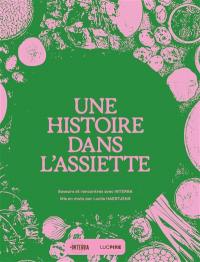 Une histoire dans l'assiette : saveurs et rencontres avec Interra