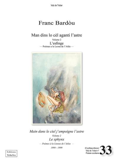 Man dins lo cèl aganti l'astre. Vol. 2. L'esfinge : poèmas a la Leona de l'Atlàs : 1998-1999. Le sphinx : poèmes à la Lionne de l'Atlas : 1998-1999. Main dans le ciel j'empoigne l'astre. Vol. 2. L'esfinge : poèmas a la Leona de l'Atlàs : 1998-1999. Le sphinx : poèmes à la Lionne de l'Atlas : 1998-1999 Man dins lo cèl aganti l'astre. Vol. 2. L'esfinge : poèmas a la Leona de l'Atlàs : 1998-1999. Le sphinx : poèmes à la Lionne de l'Atlas : 1998-1999. Main dans le ciel j'empoigne l'astre. Vol. 2. L'esfinge : poèmas a la Leona de l'Atlàs : 1998-1999. Le sphinx : poèmes à la Lionne de l'Atlas : 1998-1999