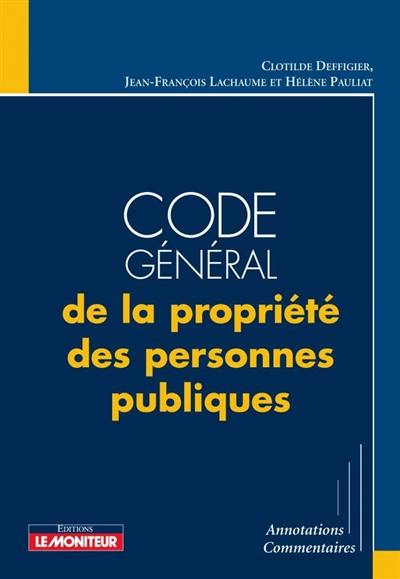 Code général de la propriété des personnes publiques : annotations, commentaires Code général de la propriété des personnes publiques : annotations, commentaires