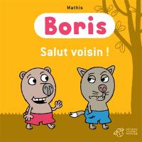 Boris. Salut voisin !