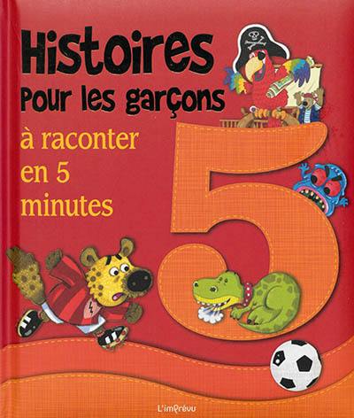 Histoires pour les garçons : à raconter en 5 minutes Histoires pour les garçons : à raconter en 5 minutes