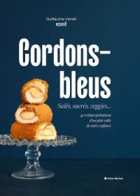 Cordons-bleus : salés, sucrés, veggies... : 40 réinterprétations d'un plat culte de notre enfance