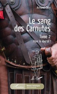 Le sang des Carnutes. Vol. 2. Pour la liberté !