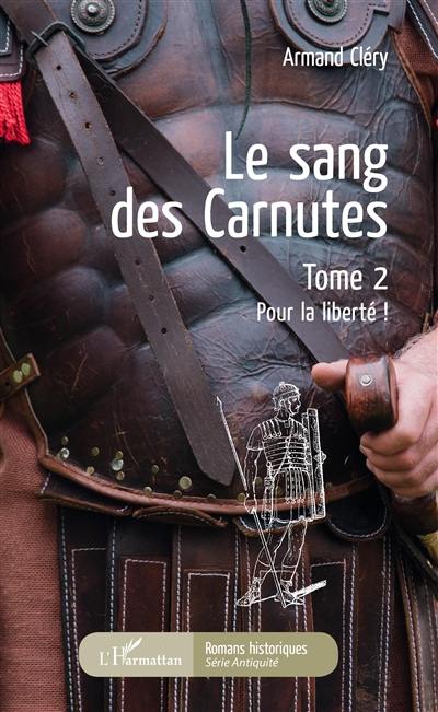 Le sang des Carnutes. Vol. 2. Pour la liberté !