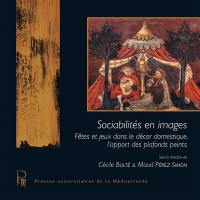 Sociabilités en images : fêtes et jeux dans le décor domestique, l'apport des plafonds peints