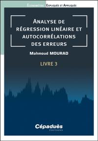 Econométrie expliquée et appliquée. Vol. 3. Analyse de régression linéaire et autocorrélations des erreurs