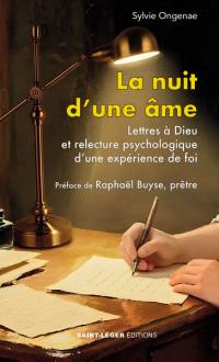 La nuit d'une âme : lettres à Dieu et relecture psychologique d'une expérience de foi