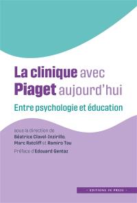 La clinique avec Piaget aujourd'hui : entre psychologie et éducation