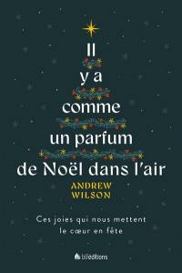 Il y a comme un parfum de Noël dans l'air : ces joies qui nous mettent le coeur en fête