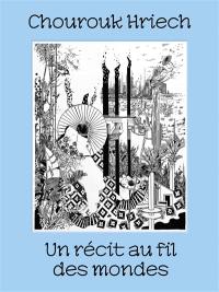 Chourouk Hriech : un récit au fil des mondes